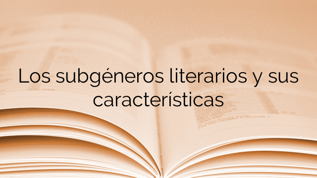 Los subgéneros literarios y sus características