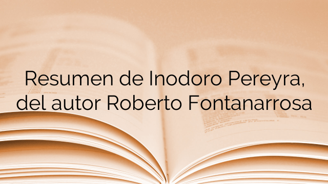 Resumen de Inodoro Pereyra, del autor Roberto Fontanarrosa