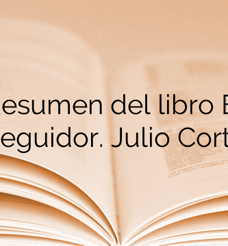 Resumen del libro El Perseguidor. Julio Cortázar