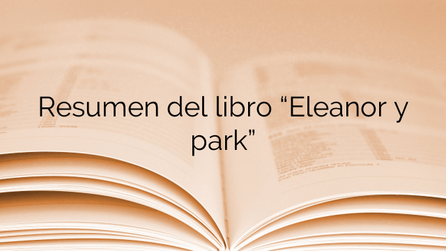 Resumen del libro “Eleanor y park”