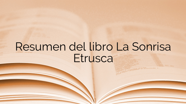 Resumen del libro La Sonrisa Etrusca