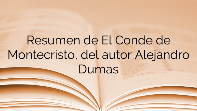 Resumen de El Conde de Montecristo, del autor Alejandro Dumas