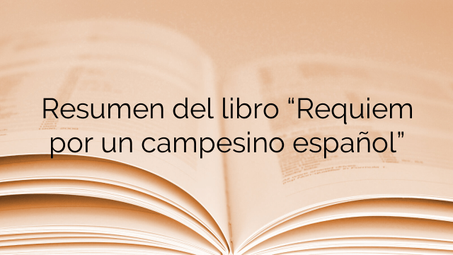 Resumen del libro “Requiem por un campesino español”